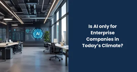 Is AI only for Enterprise Companies in Today’s Climate?