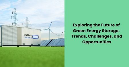 future-of-green-energy-storage-trends-challenges-opportunities