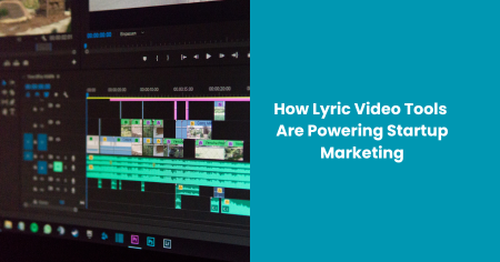 how-lyric-video-tools-are-powering-startup-marketing