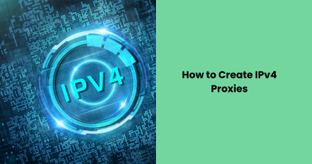 how-to-create-ipv4-proxies-guide